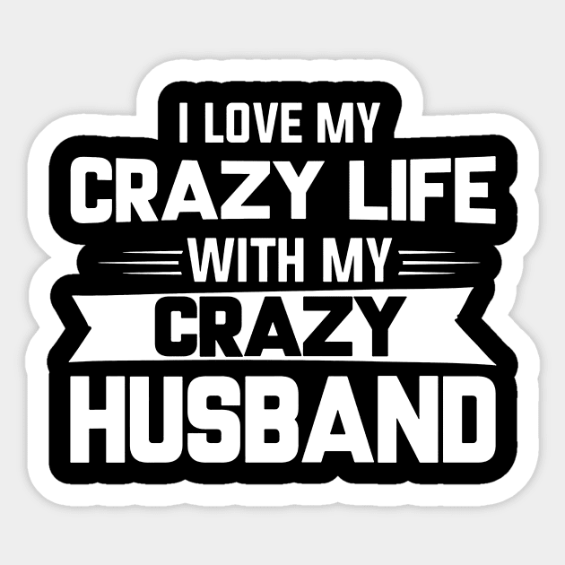 I Love My Crazy Life With My Crazy Husband Sticker by Jenna Lyannion